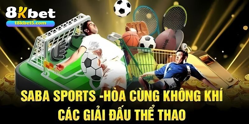 SABA Sport 8kbet SABA Sport 8kbet cùng những giải đấu hấp dẫn nhất