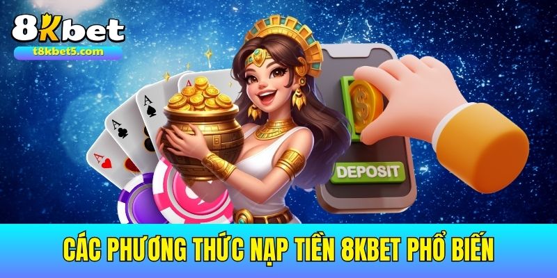 nạp tiền 8kbet Nạp tiền 8kbet dễ dàng qua bốn kênh thanh toán thông dụng