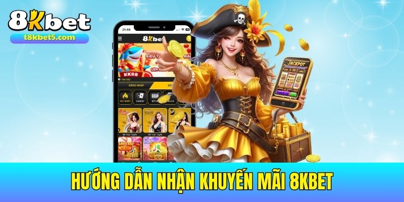 khuyến mãi 8kbet Cách nhận thưởng khuyến mãi 8kbet đơn giản qua vài bước cơ bản