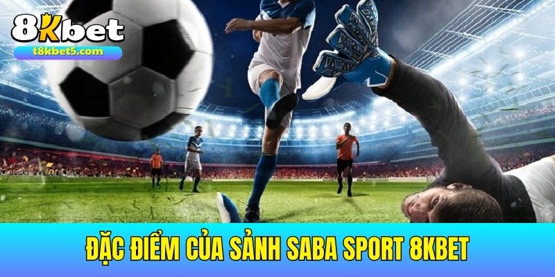 SABA Sport 8kbet Đặc điểm của sảnh chơi Saba Sport