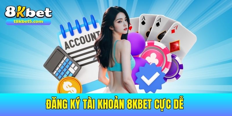 Đăng ký tài khoản 8kbet cực dễ chỉ trong vòng ba bước ngắn