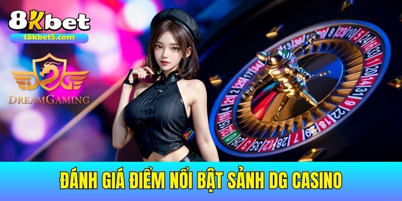 DG Casino Đánh giá điểm nổi bật về sảnh game DG Casino