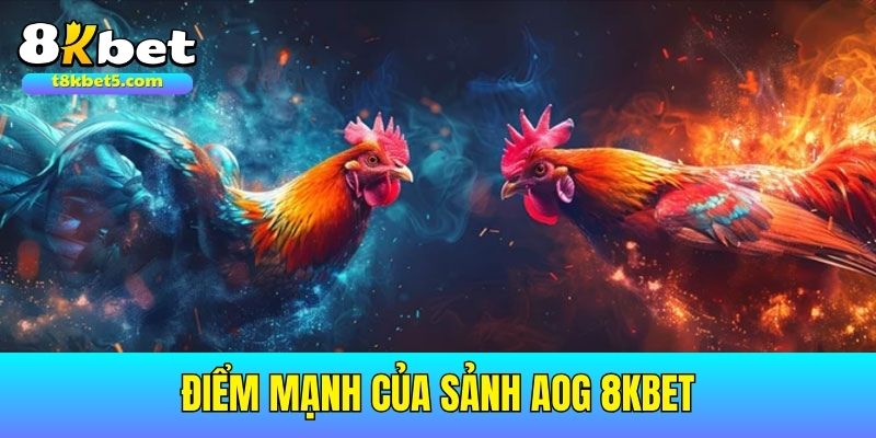 Sảnh AOG Điểm mạnh của Sảnh AOG 8kbet