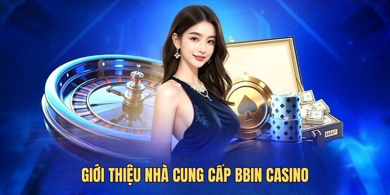 BBIN casino Đôi nét về BBIN casino
