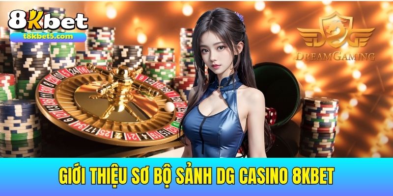 Giới thiệu sơ bộ về DG Casino