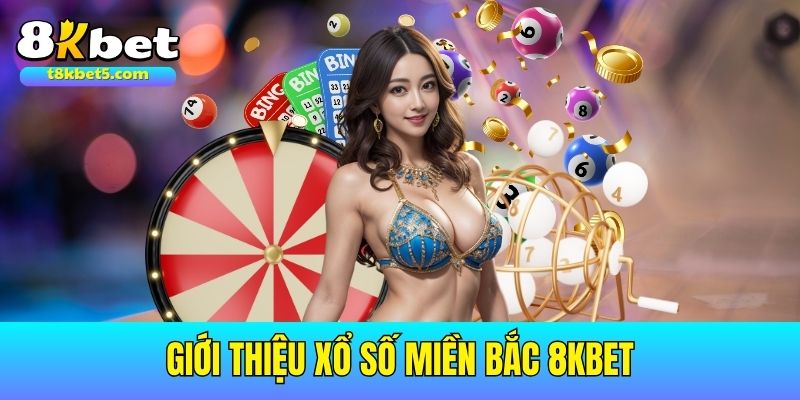 Xổ số miền Bắc 8kbet Giới thiệu các thông tin chi tiết về game xổ số miền Bắc 8kbet