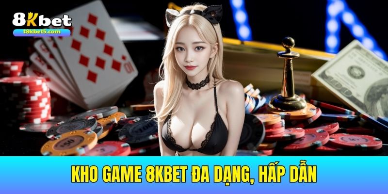 Các game bài 8kbet hấp dẫn, bảo mật cao và cơ hội thắng lớn