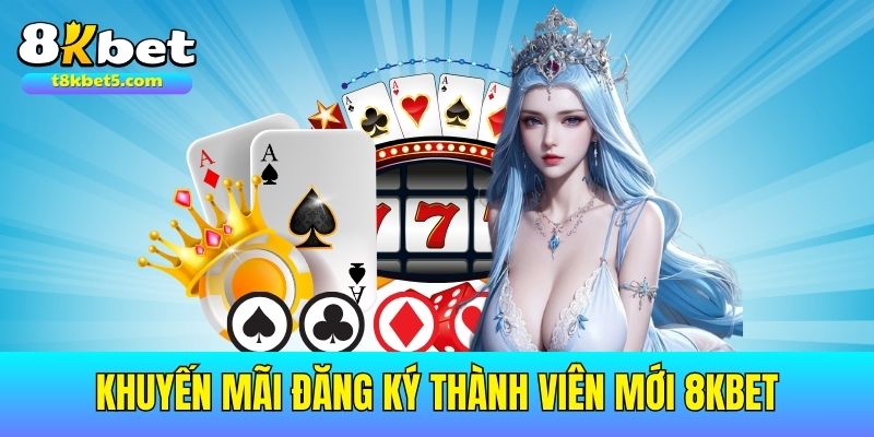 Nhận ngay ưu đãi chào mừng hấp dẫn khi đăng ký thành viên 8kbet