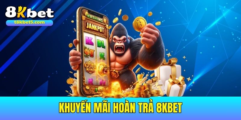 Khuyến mãi hoàn trả 8kbet Khuyến mãi hoàn trả 8kbet – Ưu đãi cực hấp dẫn cho hội viên