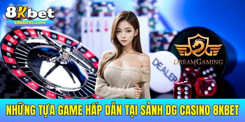 Những tựa game hấp dẫn tại sảnh DG Casino