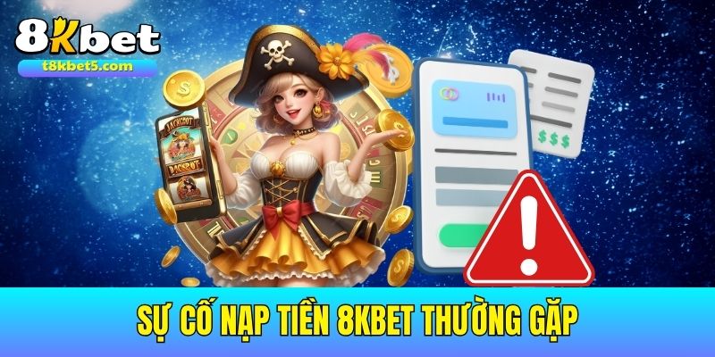 nạp tiền 8kbet Cách khắc phục nhanh chóng các vấn đề khi nạp tiền 8kbet